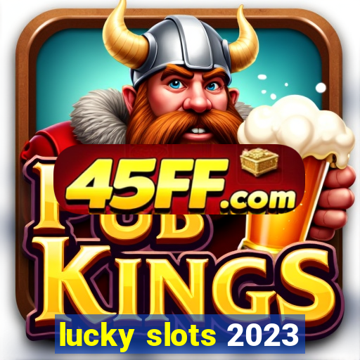 lucky slots 2023